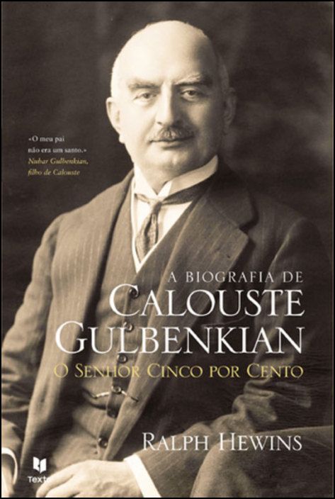 A Biografia de Calouste Gulbenkian: o senhor cinco por cento