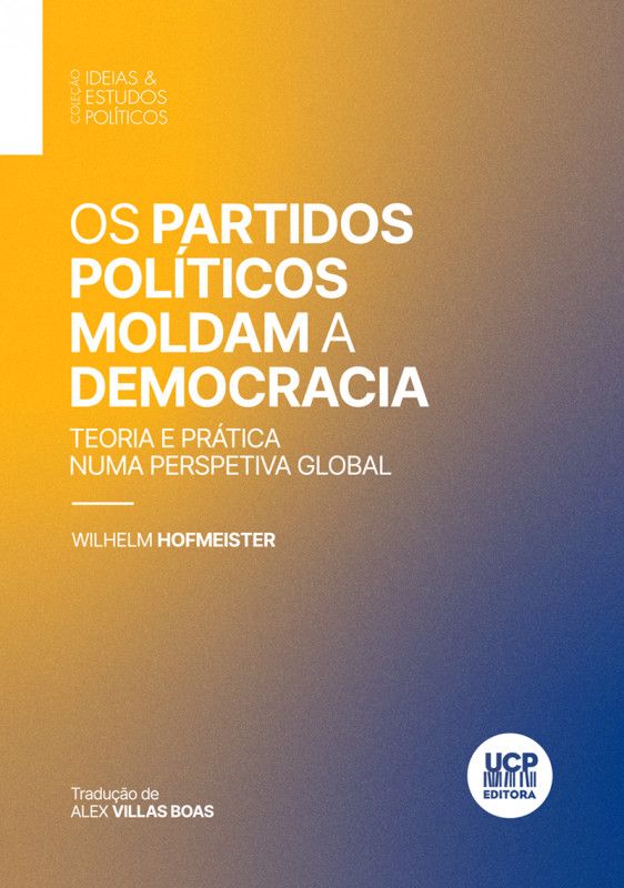 Os Partidos Políticos Moldam a Democracia - Teoria e Prática numa Perspetiva Global