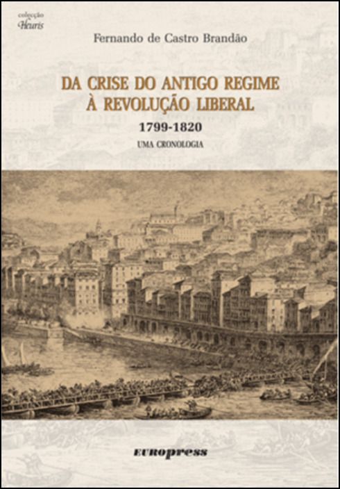 Da Crise do Antigo Regime à Revolução Liberal - 1799-1820