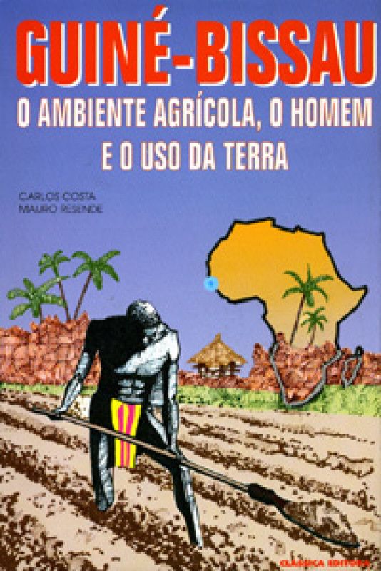 Guiné-Bissau - O Ambiente Agrícola, o Homem e o Uso da Terra