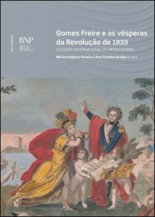 Gomes Freire e as Vésperas da Revolução de 1820