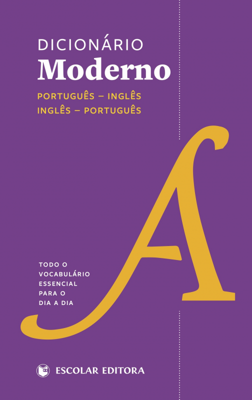 Dicionário Moderno - Português-Inglês/Inglês-Português - Todo o Vocabulário Essencial Para o Dia a Dia