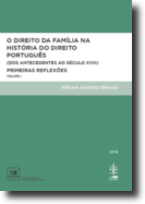O Direito da Família na História do Direito Português - Volume I - (Dos Antecedentes ao Século XVIII) Primeiras Reflexões