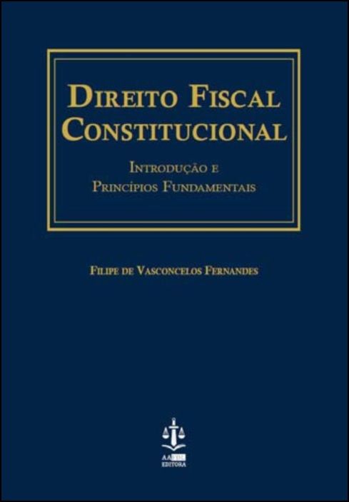 Direito Fiscal Constitucional - Introdução e Princípios Fundamentais
