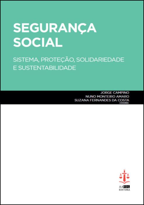 Segurança Social - Sistema, Proteção, Solidariedade e Sustentabilidade