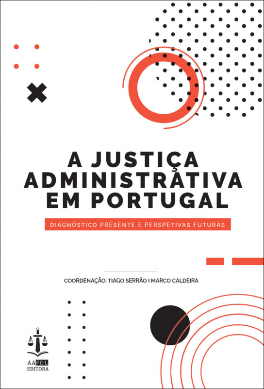 A Justiça Administrativa em Portugal - Diagnóstico Presente e Perspetivas Futuras