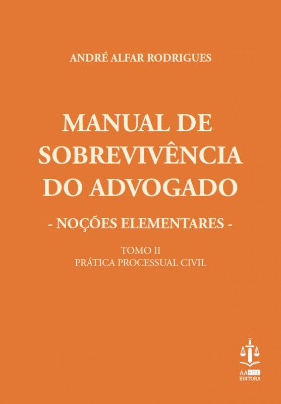 Manual de Sobrevivência do Advogado - Noções Elementares - Prática Processual Civil - Tomo II