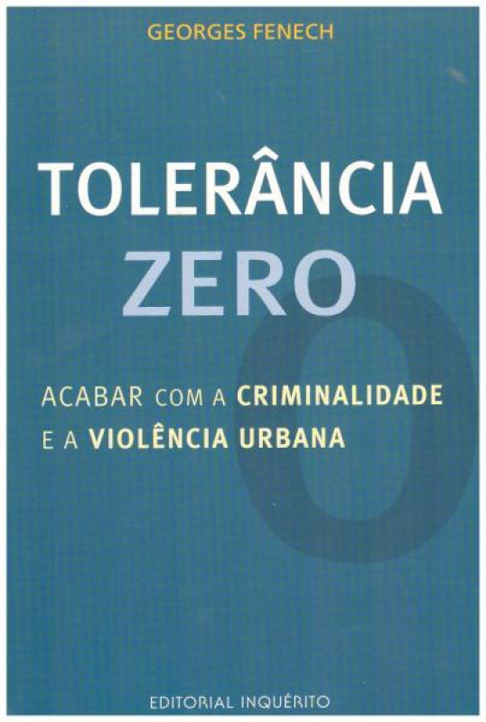 Tolerância Zero - Acabar Com a Criminalidade e a Violência Urbana