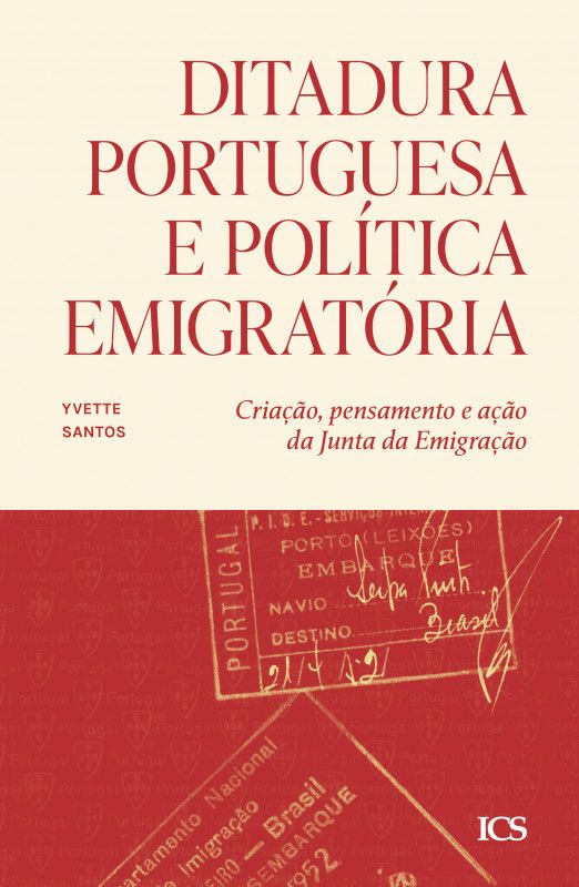 Ditadura Portuguesa e Política Imigratória - Criação, Pensamento e Ação da Junta da Emigração