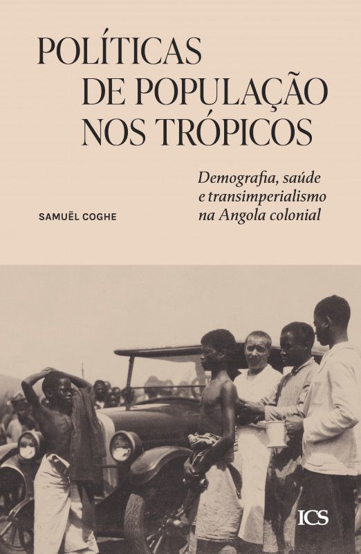 Políticas de População nos Trópicos - Demografia, Saúde e Transimperialismo na Angola Colonial