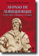 Afonso de Albuquerque: o chefe militar, o diplomata e o estadista