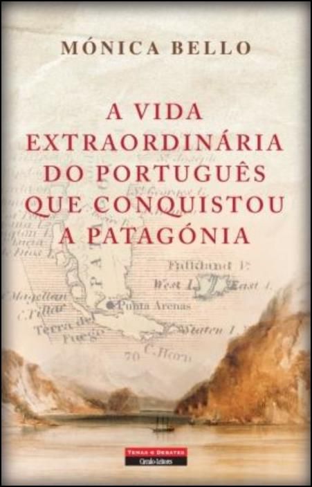 A Vida Extraordinária do Português Que Conquistou a Patagónia