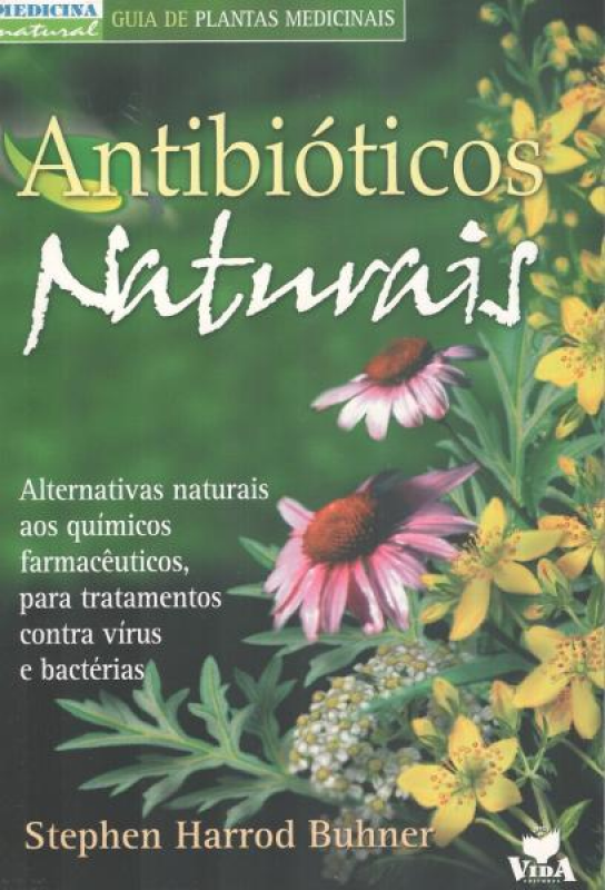 Antibióticos Naturais - Alternativas Naturais aos Químicos Farmacêuticos, Para Tratamentos Contra Vírus e Bactérias 
