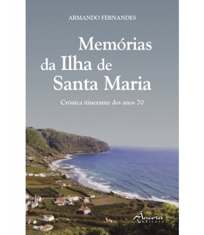 Memórias da Ilha de Santa Maria - Crónica Itinerante dos Anos 70