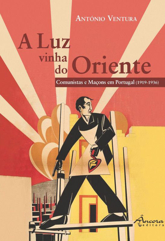 A Luz Vinha do Oriente - Comunistas e Maçons em Portugal (1919-1936)