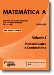 Matemática A - Questões de Exame e de Testes Intermédios do 12º Ano - 1997-2012 Volume I - Probabilidades e Combinatória