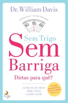 Sem Trigo, Sem Barriga - Livre-se do trigo, perca peso, ganhe saúde