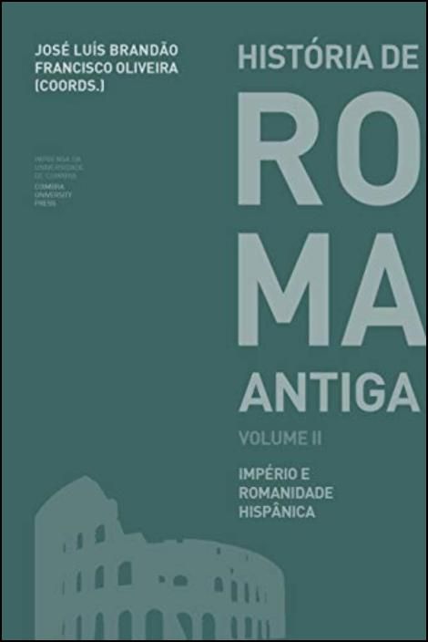 História de Roma Antiga Volume II - Império e Romanidade Hispânica