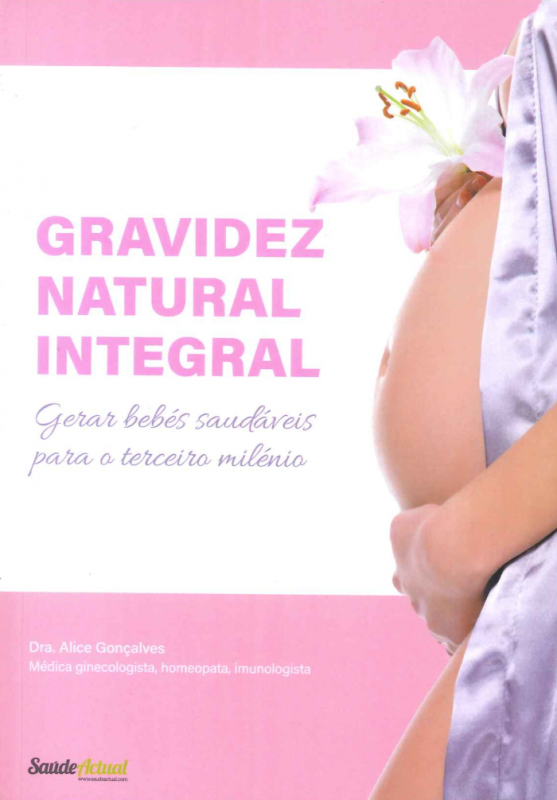 Gravidez Natural Integral - Gerar Bebés Saudáveis para o Terceiro Milénio   