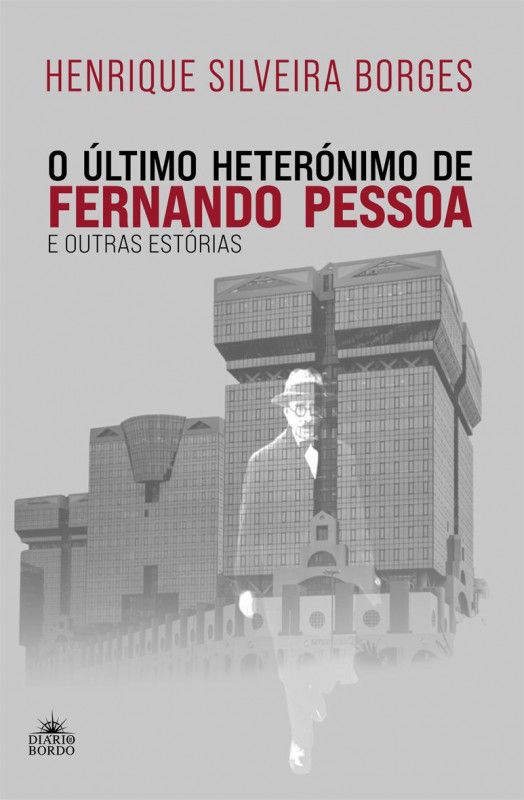O Último Heterónimo de Fernando Pessoa e outras Histórias
