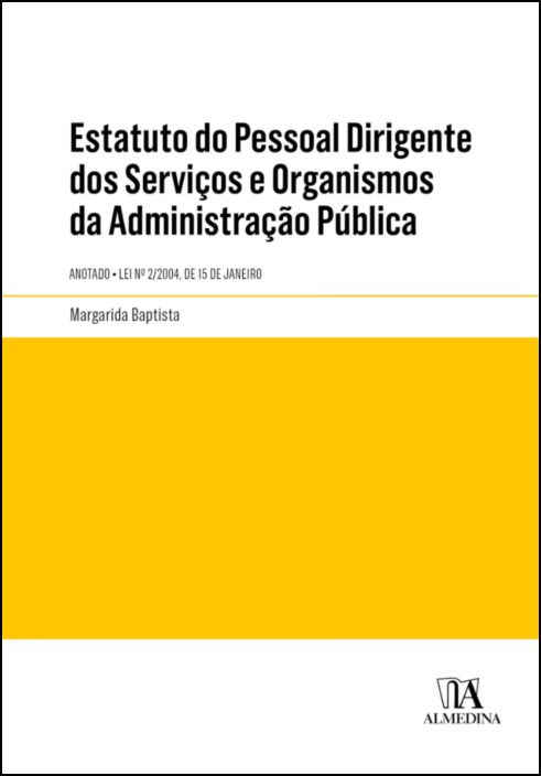 Estatuto do Pessoal Dirigente dos Serviços e Organismos da Administração Pública Anotado - Lei n.º 2/2004, de 15 de Janeiro