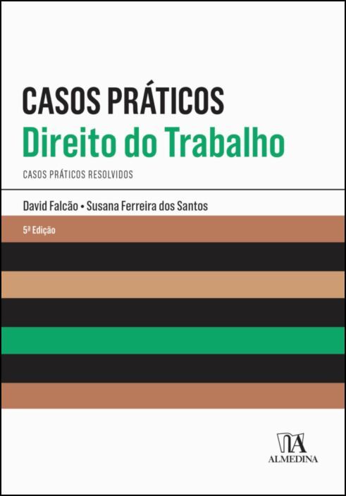 Casos Práticos de Direito do Trabalho - Casos Práticos Resolvidos - 5ª Edição