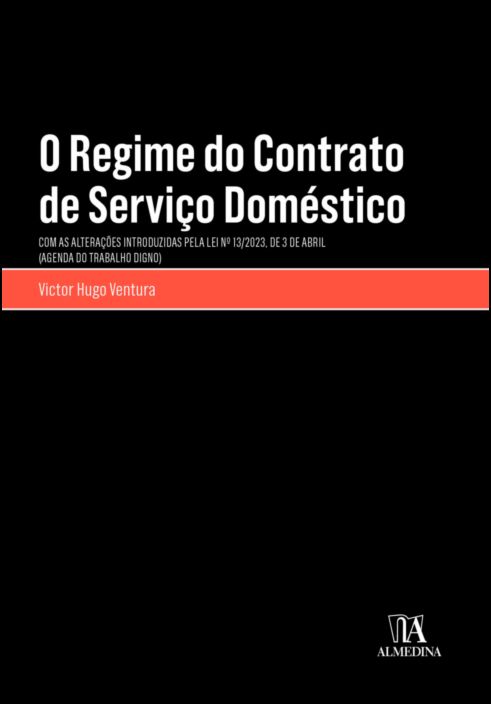 O Regime do Contrato de Serviço Doméstico: com as alterações introduzidas pela Lei n.º 13/2023, de 3 de abril (Agenda do Trabalho Digno)