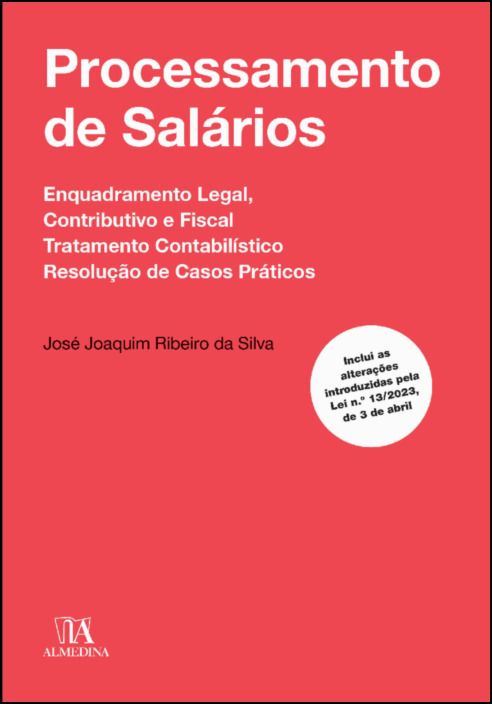 Processamento de Salários: enquadramento legal, contributivo e fiscal, tratamento contabilístico, resolução de casos práticos