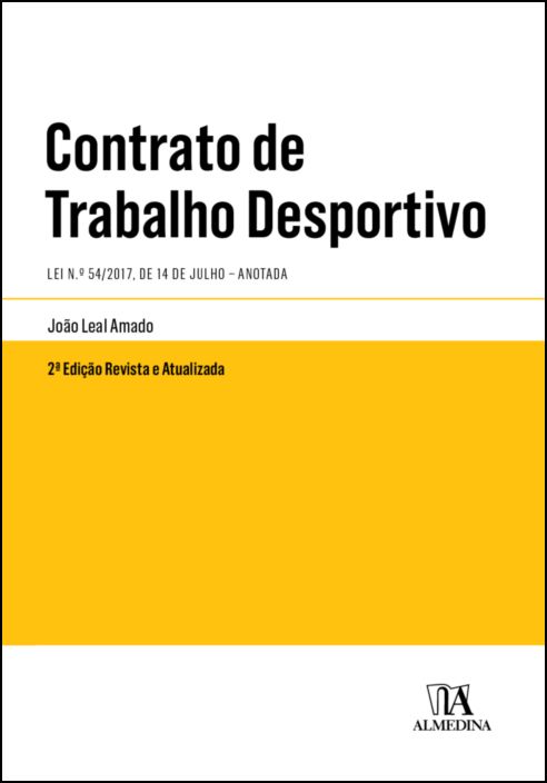 Contrato de Trabalho Desportivo - Lei n.º 54/2017, de 14 de Julho - Anotada - 2ª Edição Revista e Atualizada