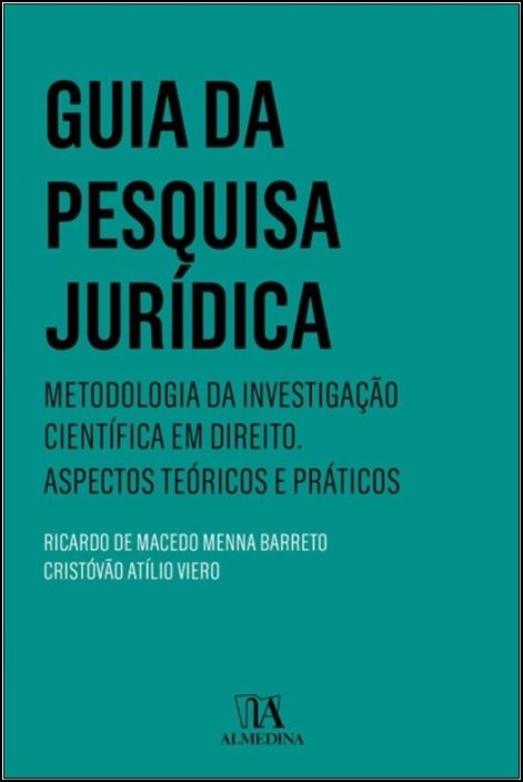 Guia da Pesquisa Jurídica - Metodologia da Investigação Científica em Direito. Aspectos Teóricos e Práticos