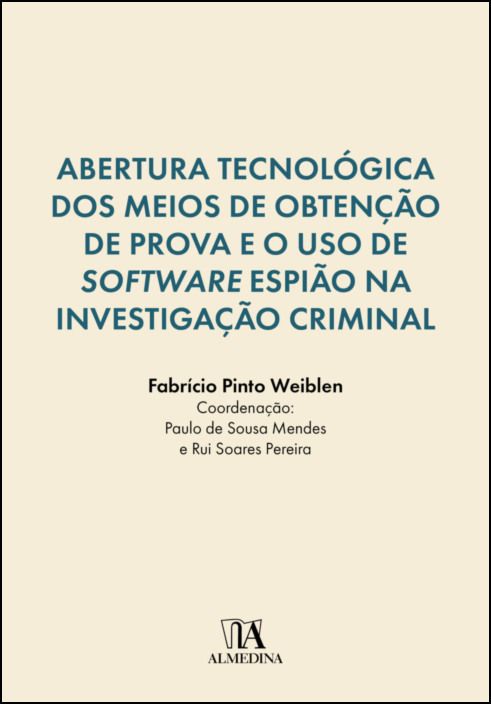 Abertura Tecnológica dos Meios de Obtenção de Prova e o Uso de Software Espião na Investigação Criminal