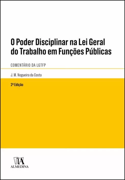 O Poder Disciplinar na Lei Geral do Trabalho em Funções Públicas - Comentário da LGTFP - 2ª Edição