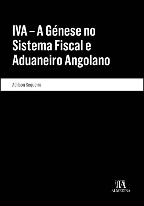 IVA - A Génese no Sistema Fiscal e Aduaneiro Angolano