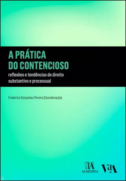 A Prática do Contencioso - Reflexões e Tendências de Direito Substantivo e Processual