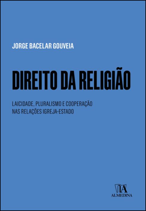 Direito da Religião - Laicidade, Pluralismo e Cooperação nas Relações Igreja-Estado