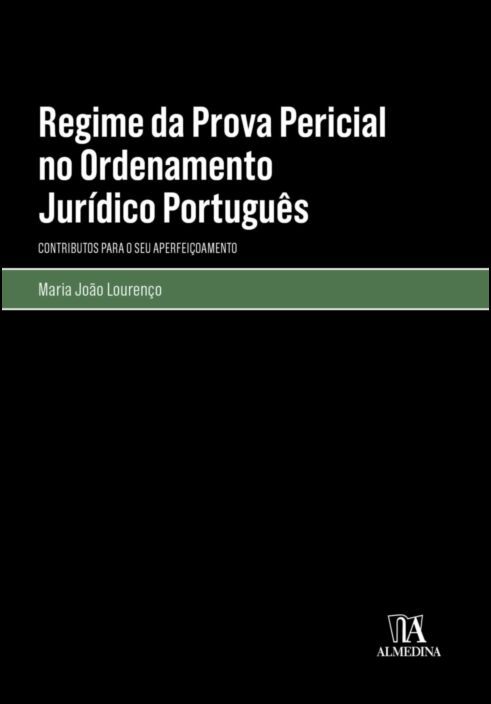 Regime da Prova Pericial no Ordenamento Jurídico Português - Contributos para o seu Aperfeiçoamento