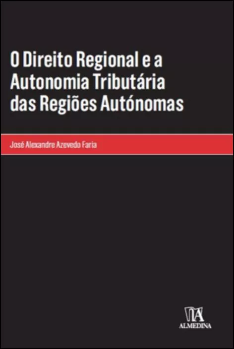 O Direito Regional e a Autonomia Tributária das Regiões Autónomas