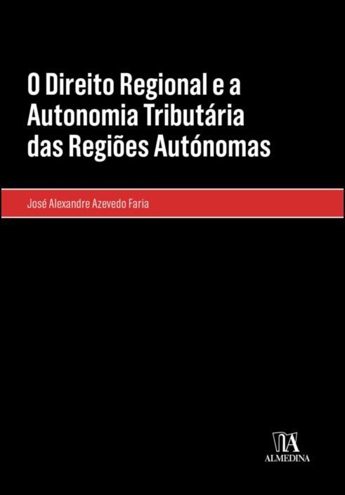 O Direito Regional e a Autonomia Tributária das Regiões Autónomas