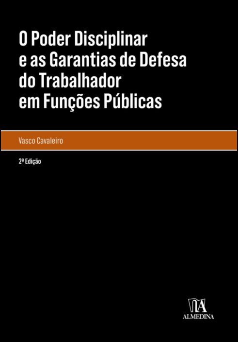 O Poder Disciplinar e as Garantias de Defesa do Trabalhador em Funções Públicas - 2ª Edição