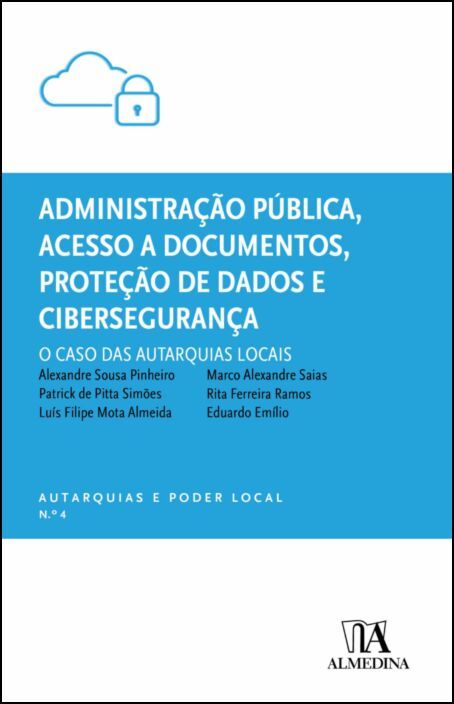 Administração Pública, Acesso a Documentos, Proteção de Dados e Cibersegurança - O Caso das Autarquias Locais