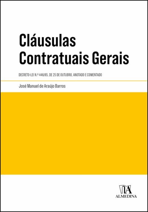 Cláusulas Contratuais Gerais - Decreto-Lei n.º 446/85, de 25 de Outubro, Anotado e Comentado