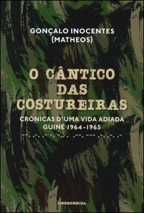 O Cântico das Costureiras - Crónicas D`Uma Vida Adiada, Guiné 1964-1965