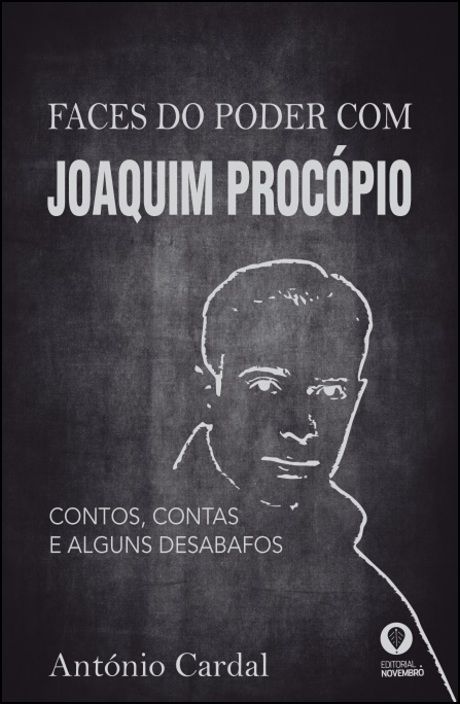 Faces do Poder com Joaquim Procópio - contos, contas e alguns desabafos