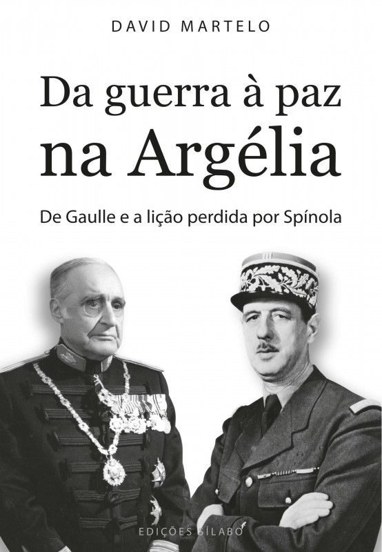 Da Guerra à Paz na Argélia - De Gaulle e a Lição Perdida por Spínola