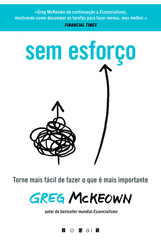 Sem Esforço: Torne Mais Fácil de Fazer O Que É Mais Importante