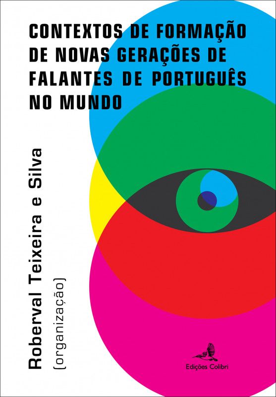 Contextos de Formação de Novas Gerações de Falantes de Português no Mundo - Perspectivas em Política, História, Língua e Literatura