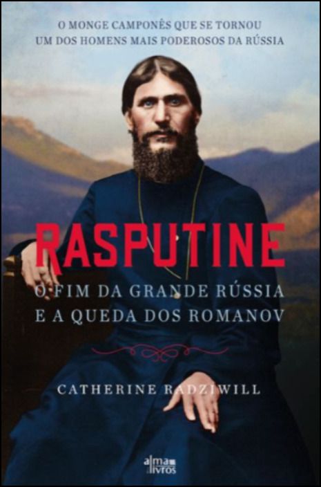 Rasputine - O fim da grande Rússia e a queda dos Romanov