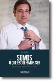 Somos O Que Escolhemos Ser: Biografia de Pedro Passos Coelho