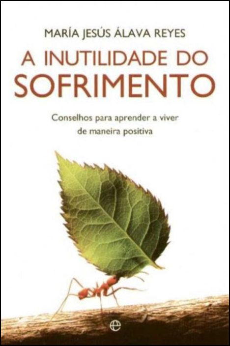  A Inutilidade do Sofrimento: conselhos para aprender a viver de maneira positiva