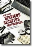 Serviços Secretos Portugueses - História e Poder da Espionagem Nacional